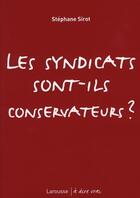 Couverture du livre « Les syndicats sont-ils conservateurs ? » de Stephane Sirot aux éditions Larousse