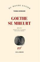 Couverture du livre « Goethe se mheurt » de Thomas Bernhard aux éditions Gallimard