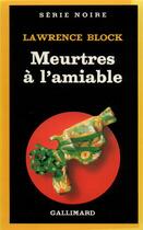 Couverture du livre « Meurtres à l'amiable » de Lawrence Block aux éditions Gallimard