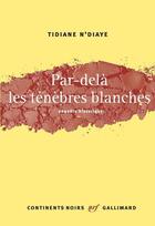 Couverture du livre « Par-delà les ténèbres blanches ; enquête historique » de Tidiane N'Diaye aux éditions Gallimard