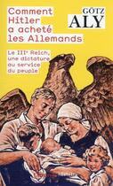 Couverture du livre « Comment Hitler a acheté les Allemands : le IIIe Reich, une dictature au service du peuple » de Gotz Aly aux éditions Flammarion