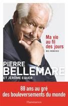 Couverture du livre « Ma vie au fil des jours ; mes mémoires » de Pierre Bellemare et Jerome Equer aux éditions Flammarion