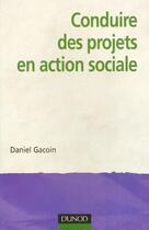 Couverture du livre « Conduire des projets en action sociale » de Daniel Gacoin aux éditions Dunod