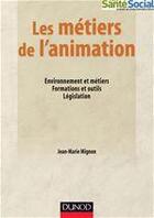 Couverture du livre « Les métiers de l'animation » de Jean-Marie Mignon aux éditions Dunod