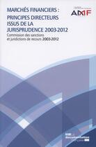 Couverture du livre « Marchés financiers : principes directeurs issus de la jurisprudence ; recueil 2013 de la Commission des sanctions et jurisdictions de recours de l'AMF » de  aux éditions Documentation Francaise