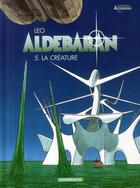 Couverture du livre « Aldebaran Tome 5 : la créature » de Leo aux éditions Dargaud