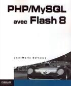 Couverture du livre « PHP/MySQL avec flash 8 » de Defrance Jean-Marie aux éditions Eyrolles
