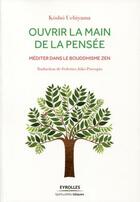 Couverture du livre « Ouvrir la main de la pensée ; méditer dans le bouddhisme zen » de Kosho Uchiyama aux éditions Eyrolles