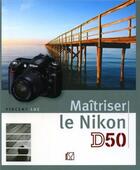 Couverture du livre « Maîtriser le nikon d50 » de Vincent Luc aux éditions Vm