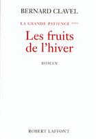 Couverture du livre « La grande patience Tome 4 ; les fruits de l'hiver » de Bernard Clavel aux éditions Robert Laffont