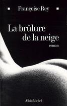 Couverture du livre « La Brûlure de la neige » de Francoise Rey aux éditions Albin Michel