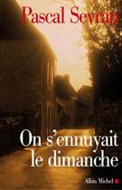 Couverture du livre « On s'ennuyait le dimanche - journal 5 » de Sevran Pascal aux éditions Albin Michel