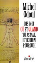 Couverture du livre « Dis-moi où et quand tu as mal ; je te dirai pourquoi » de Michel Odoul aux éditions Albin Michel