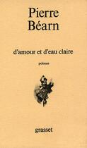 Couverture du livre « D'amour et d'eau claire » de Pierre Bearn aux éditions Grasset Et Fasquelle
