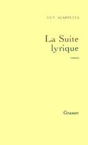 Couverture du livre « La suite lyrique » de Guy Scarpetta aux éditions Grasset