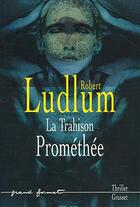 Couverture du livre « LA TRAHISON PROMETHEE » de Robert Ludlum aux éditions Grasset Et Fasquelle