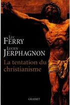 Couverture du livre « La tentation du christianisme » de Ferry-L+Jerphagnon-L aux éditions Grasset