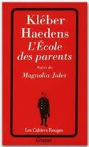 Couverture du livre « L'école des parents ; Magnolia-Jules » de Kleber Haedens aux éditions Grasset