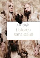 Couverture du livre « Histoires sans issue » de T. Coraghessan Boyle aux éditions Grasset