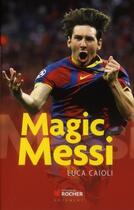 Couverture du livre « Magic Messi » de Luca Caioli aux éditions Rocher