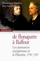 Couverture du livre « De Bonaparte à Balfour ; les puissances européennes et la Palestine 1799-1917 » de Trimbur/Aaronsohn aux éditions Cnrs