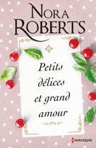 Couverture du livre « Petits délices et grand amour » de Nora Roberts aux éditions Harlequin