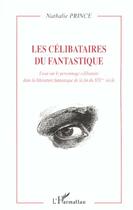 Couverture du livre « Les celibataires du fantastique - essai sur le personnage celibataire dans la litterature fantastiqu » de Nathalie Prince aux éditions Editions L'harmattan