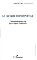 Couverture du livre « La hongrie en perspective - un facteur de modernite dans le bassin des carpates » de Conrad Reuss aux éditions Editions L'harmattan