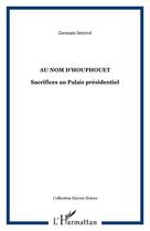 Couverture du livre « Au nom d'houphouet, sacrifices au palais presidentiel » de Germain Sehoue aux éditions Editions L'harmattan