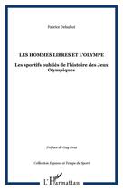 Couverture du livre « Les hommes libres et l'Olympe : Les sportifs oubliés de l'histoire des Jeux Olympiques » de Fabrice Delsahut aux éditions Editions L'harmattan