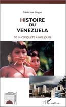 Couverture du livre « Histoire du vénézuela de la conquête à nos jours » de Frédérique Langue aux éditions Editions L'harmattan