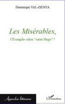 Couverture du livre « Les misérables, l'evangile selon Saint Hugo » de Dominique Val-Zienta aux éditions Editions L'harmattan