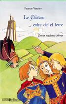 Couverture du livre « Le château entre ciel et terre ; contes populaires serbes » de France Verrier aux éditions L'harmattan