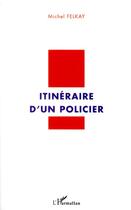 Couverture du livre « Itinéraire d'un policier » de Michel Felkay aux éditions L'harmattan