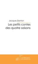 Couverture du livre « Les petits contes des quatre saisons » de Danton-J aux éditions Editions Le Manuscrit