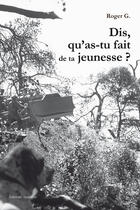 Couverture du livre « Dis, qu'as-tu fait de ta jeunesse ? » de Roger G. aux éditions Amalthee