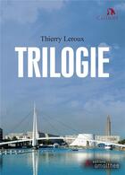 Couverture du livre « Trilogie » de Thierry Leroux aux éditions Amalthee