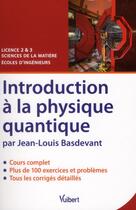 Couverture du livre « Introduction à la physique quantique ; Licence 2 et 3 ; sciences de la matière et écoles d'ingénieurs » de Jean-Louis Basdevant aux éditions Vuibert