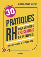 Couverture du livre « 30 pratiques RH pour valoriser les seniors en entreprise : Du recrutement à loffboarding » de Amelie Favre aux éditions Vuibert