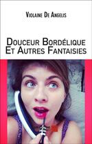 Couverture du livre « Douceur bordélique et autres fantaisies » de Violaine De Angelis aux éditions Editions Du Net