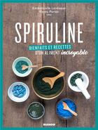 Couverture du livre « Spiruline ; bienfaits et recettes d'un aliment incroyable » de Emmanuelle Levesque et Fanny Parise aux éditions Mango