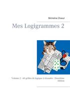 Couverture du livre « Mes Logigrammes t.2 ; 60 grilles de logique à résoudre » de Micheline Chaoul aux éditions Books On Demand