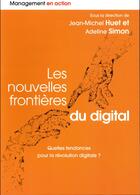 Couverture du livre « Les nouvelles frontières du digital ; quelles tendances pour la révolution digitale ? » de Jean-Michel Huet et Adeline Simon aux éditions Pearson