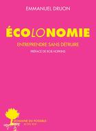Couverture du livre « Écolonomie ; entreprendre sans détruire » de Emmanuel Druon aux éditions Actes Sud