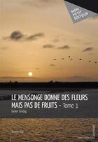 Couverture du livre « Le mensonge donne des fleurs mais pas de fruits t.1 » de Daniel Sondag aux éditions Mon Petit Editeur