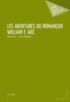 Couverture du livre « Les aventures du romancier William F. Ake » de Thierry Matabato et Adam Ellory aux éditions Publibook