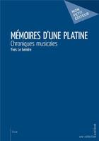 Couverture du livre « Mémoires d'une platine ; chroniques musicales » de Yves Le Gendre aux éditions Mon Petit Editeur