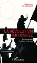 Couverture du livre « La révolution impossible ; mes années avec socialisme ou barbarie » de Sebastien De Diesbach aux éditions L'harmattan