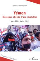 Couverture du livre « Yémen, morceaux choisis d'une révolution ; mars 2011, fevrier 2012 » de Maggy Grabundzija aux éditions L'harmattan