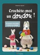 Couverture du livre « Crochète-moi un doudou ! 20 animaux irrésistibles à réaliser au crochet » de Stephanie Aguado aux éditions L'inedite